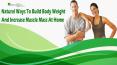 Natural Ways To Build Body Weight And Increase Muscle Mass At Home PowerPoint PPT Presentation
