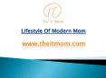 Lifestyle Of Modern Mom - www.theitmom.com (1) PowerPoint PPT Presentation