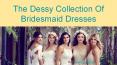 Shop for Latest Dessy Collection of Bridesmaid Dresses PowerPoint PPT Presentation