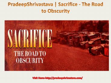 PradeepShrivastava | Sacrifice - The Road to Obscurity