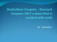 Dealsothon Coupons - Discount Coupons 2017 a place that is worked with mold