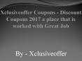 Xclusiveoffer Coupons - Discount Coupons 2017 a place that is worked with Great Job