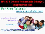 FIN 571 Course Remarkable Change / snaptutorial.com