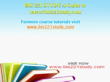 BIS 221 STUDY A Guide to career/bis221study.com