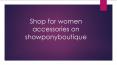 Shop for women  accessories on showponyboutique PowerPoint PPT Presentation