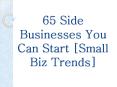65 Side Businesses You Can Start [Small Biz Trends] PowerPoint PPT Presentation