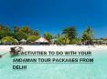 10 Activities to do with your Andaman Tour Packages from Delhi PowerPoint PPT Presentation