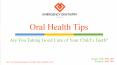 Oral Health Tips: Are You Taking Good Care of Your Child’s Teeth? PowerPoint PPT Presentation