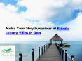 Make Your Stay Luxurious at Private Luxury Villas in Goa PowerPoint PPT Presentation