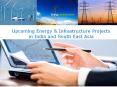 Upcoming Energy & Infrastructure Projects in India and South East Asia and South East Asia PowerPoint PPT Presentation
