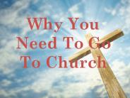 Why You Need To Go To Church (1)