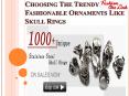Choosing The Trendy Fashionable Ornaments Like Skull Rings PowerPoint PPT Presentation
