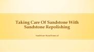 Taking Care Of Sandstone With Sandstone Repolishing