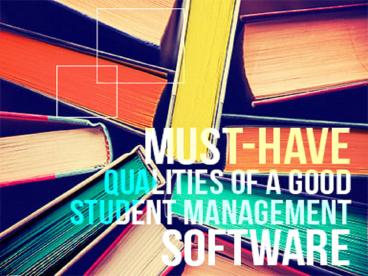 Student Information Software - Must have Qualities