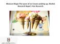 Mexican Magic-The wave of Ice Cream catching up, Market Research Report: Ken Research PowerPoint PPT Presentation