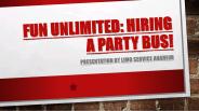 Fun unlimited Hiring a Party Bus!