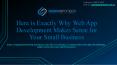 Here is Exactly Why Web App Development Makes Sense for Your Small Business PowerPoint PPT Presentation