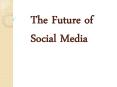 The Future of Social Media PowerPoint PPT Presentation