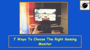 7 Ways To Choose The Right Gaming Monitor