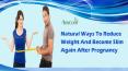 Natural Ways To Reduce Weight And Become Slim Again After Pregnancy PowerPoint PPT Presentation