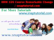 HRM 326 Course Remarkable Change / snaptutorial.com