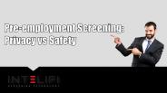 Pre-employment Screening: Privacy vs Safety