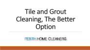 Tile and Grout Cleaning, The Better Option