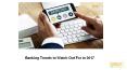 Banking Trends to Watch Out For in 2017 PowerPoint PPT Presentation