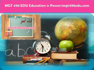 MGT 498 EDU Education is Power/mgt498edu.com