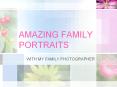 Amazing Family Portraits with My Family Photographer PowerPoint PPT Presentation