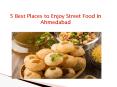 5 Best Places to Enjoy Street Food In Ahmedabad PowerPoint PPT Presentation