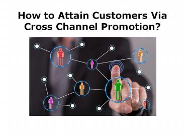 How to Attain Customers Via Cross Channel Promotion?