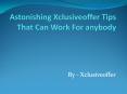 Astonishing Xclusiveoffer Tips That Can Work For anybody PowerPoint PPT Presentation