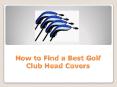 How to Find a Best Golf Club Head Covers PowerPoint PPT Presentation