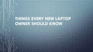 Things Every New Laptop Owner Should Know