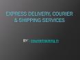 Express Delivery, Courier & Shipping Services PowerPoint PPT Presentation