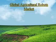 Global Agricultural Robots Market