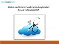 Global Healthcare Cloud Computing Market Research Report 2017 PowerPoint PPT Presentation