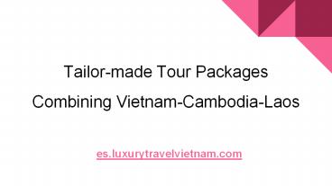 Tailor Made Tour Packages Combining Vietnam-Cambodia-Laos