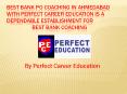 Best Bank PO Coaching in Ahmedabad with Perfect Career Education is a dependable establishment for Best Bank coaching PowerPoint PPT Presentation
