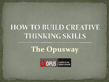http://theopusway.com/build-creative-thinking-skills/