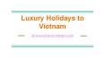 Luxury Holidays to Vietnam PowerPoint PPT Presentation