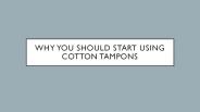 Why You Should Start Using Cotton Tampons