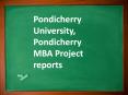 Pondicherry University, Pondicherry MBA Project reports PowerPoint PPT Presentation