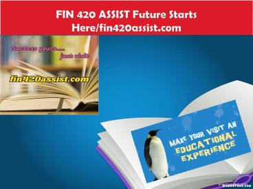 FIN 420 ASSIST Future Starts Here/fin420assist.com