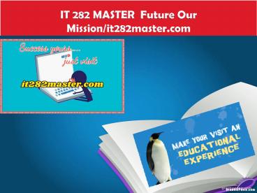 IT 282 MASTER  Future Our Mission/it282master.com