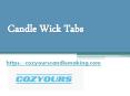Candle Wick Tabs - Cozyourscandlemaking.com PowerPoint PPT Presentation