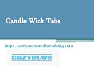 Candle Wick Tabs - Cozyourscandlemaking.com
