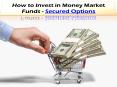 How to Invest in Money Market Funds - Secured Options PowerPoint PPT Presentation