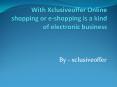 With Xclusiveoffer Online shopping or e-shopping is a kind of electronic business